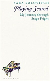 Playing Scared : My Journey Through Stage Fright (Hardcover)