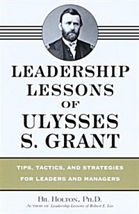 Leadership Lessons of Ulysses S. Grant (Hardcover, First Printing, First Edition)