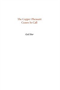 The Copper Pheasant Ceases Its Call (Paperback)