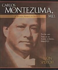 Carlos Montezuma, M.D., a Yavapai American Hero (Hardcover)