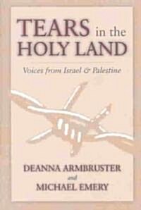 Tears in the Holy Land: Voices from Israel & Palestine (Paperback)