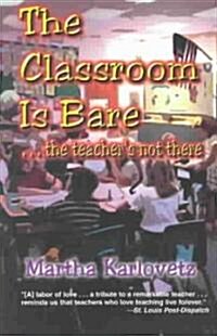 The Classroom Is Bare...the Teachers Not There (Paperback)