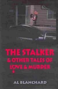 The Stalker And Other Tales Of Love And Murder (Paperback)