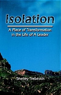 Isolation--A Place of Transformation in the Life of a Leader (Paperback)
