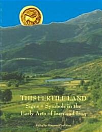 This Fertile Land: Signs and Symbols in the Early Arts of Iran and Iraq (Paperback)