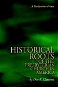 The Historical Roots of the Presbyterian Church in America (Paperback)