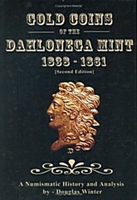 Gold Coins of the Dahlonega Mint 1838-1861: A Numismatic History and Analysis (Hardcover, 2)