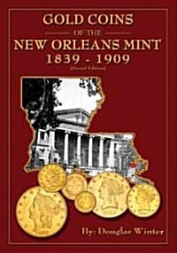 Gold Coins of the New Orleans Mint: 1839-1909 (Paperback, 2)