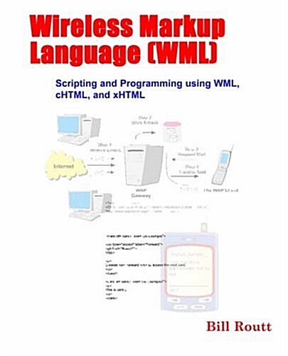 Wireless Markup Language (WML) Scripting and Programming Using WML, Chtml, and XHTML (Paperback)