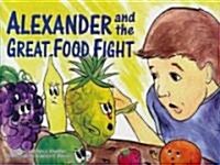 Alexander And the Great Food Fight (Hardcover)