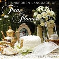 The Unspoken Language of Fans & Flowers (Hardcover)