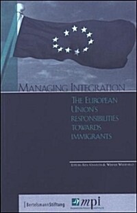 Managing Integration: The European Unions Responsibilities Towards Immigrants (Paperback)
