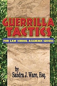 Guerrilla Tactics for Law School Academic Success (Paperback)
