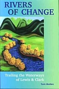 Rivers of Change: Trailing the Waterways of Lewis and Clark (Spiral)