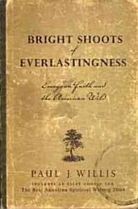 Bright Shoots Of Everlastingness (Paperback)