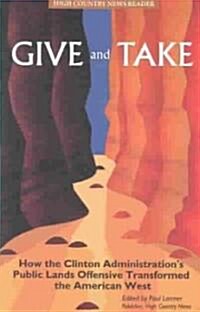 Give & Take: How the Clinton Administrations Public Lands Offensive Transformed the American West (Paperback)