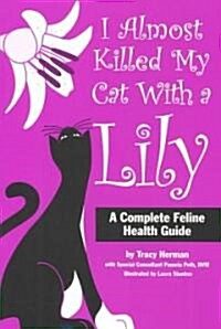 I Almost Killed My Cat With a Lily (Paperback)