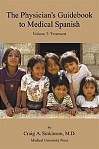 The Physicians Guidebook to Medical Spanish Volume 2: Treatment (Paperback)