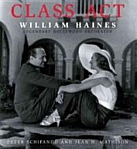 Class Act: William Haines: Legendary Hollywood Decorator (Hardcover)