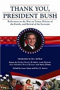 Thank You, President Bush: Reflections on the War on Terror, Defense of the Family, and Revival of the Economy (Hardcover)