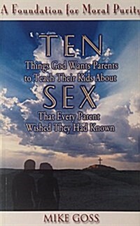 Ten Things God Wants Parents to Teach Their Children About Sex That Every Parent Wished They Had Known (Paperback)