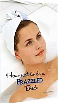 How Not to Be a Frazzled Bride (Paperback)