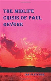 The Mid-Life Crisis of Paul Revere (Paperback)