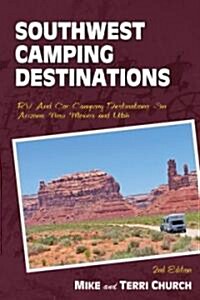 Southwest Camping Destinations: RV and Car Camping Destinations in Arizona, New Mexico, and Utah (Paperback, 2, Second Edition)