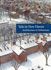 Yale in New Haven: Architecture & Urbanism (Paperback)