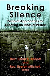 Breaking Silence: Pastoral Approaches for Creating an Ethos of Peace (Paperback)
