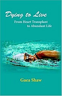 Dying to Live: From Heart Transplant to Abundant Life (Paperback)