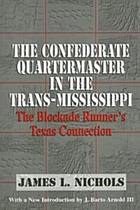 The Confederate Quartermaster in the Trans-Mississippi: The Blockade Runners Texas Connection (Paperback)