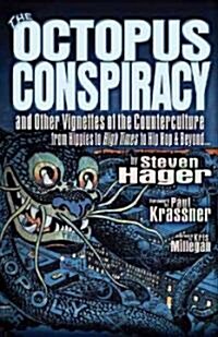 The Octopus Conspiracy: And Other Vignettes of the Counterculture--From Hippies to High Times to Hip-Hop & Beyond . . . (Hardcover)