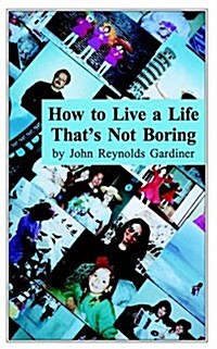How to Live a Life Thats Not Boring (Paperback)