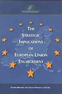 The Strategic Implications Of European Union Enlargement (Paperback)