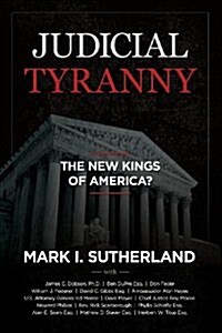 Judicial Tyranny - The New Kings of America (Paperback)
