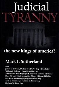 Judicial Tyranny - the New Kings of America? (Hardcover)