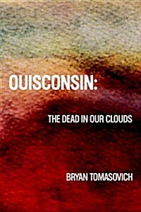 Ouisconsin: The Dead in Our Clouds (Paperback)