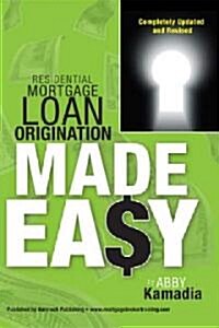 Residential Mortgage Loan Origination Made Easy (Paperback, Updated, Revised)