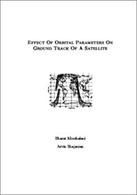 Effect of Orbital Parameters on Ground Track of a Satellite (Paperback)