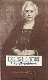 Forging the Future: A History of Nursing in Canada (Paperback)