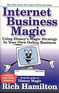 Internet Business Magic: Using Disneys Magic Strategy in Your Own Online Business (Paperback)