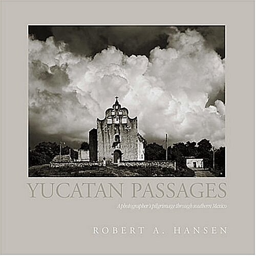 Yucatan Passages: A Photographers Pilgrimage Through Southern Mexico (Paperback)