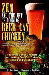 Zen And the Art of Cooking Beer-Can Chicken, the Definitive Guide (Paperback)