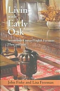 Living With Early Oak : Seventeenth - Century English Furniture (Hardcover)
