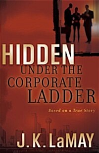 Hidden Under the Corporate Ladder (Paperback)
