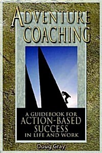 Adventure Coaching; a Guidebook for Action-based Success in Life and Work (Paperback)