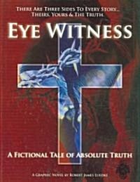 Eye Witness (Book One): A Fictional Tale of Absolute Truth (Library Binding)