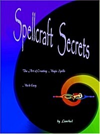 Spellcraft Secrets: The Art of Creating Magic Spells Made Easy (Paperback)