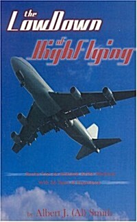 The Low Down on High Flying: Stories from American Airlines Senior Mechanic (Paperback)